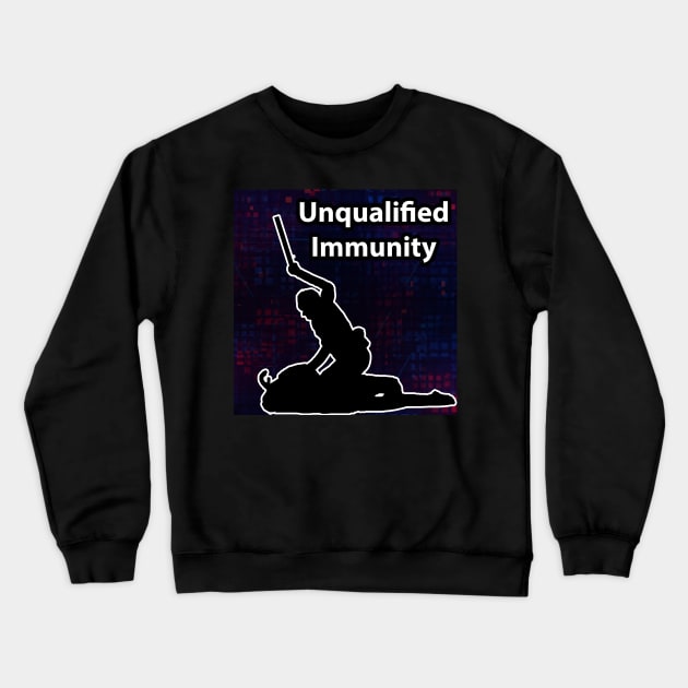 Unqualified Immunity - End Police Brutality Crewneck Sweatshirt by The AEGIS Alliance